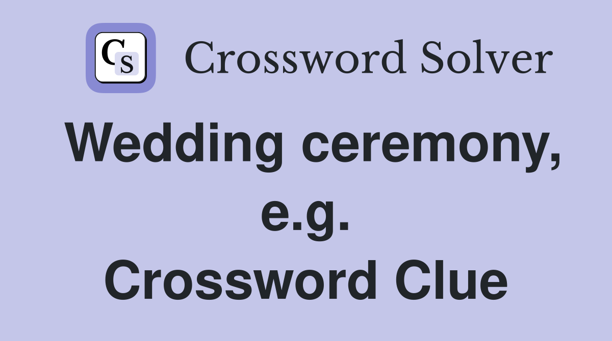 Wedding ceremony, e.g. Crossword Clue