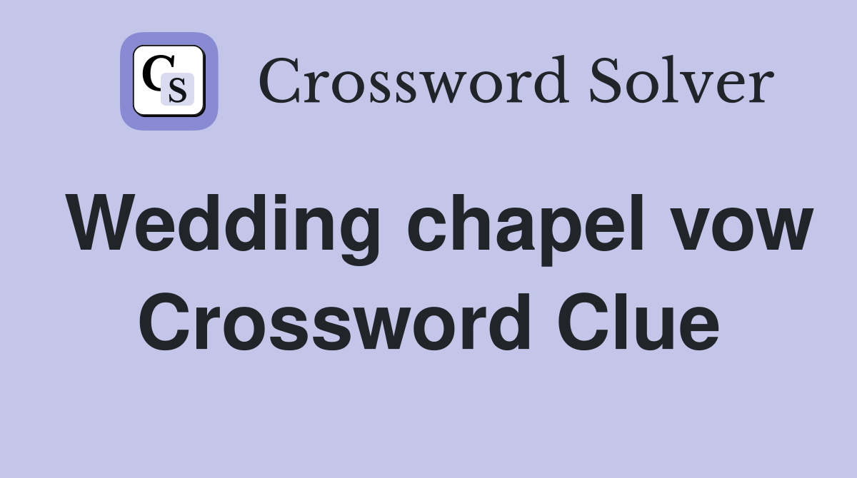 Wedding chapel vow Crossword Clue