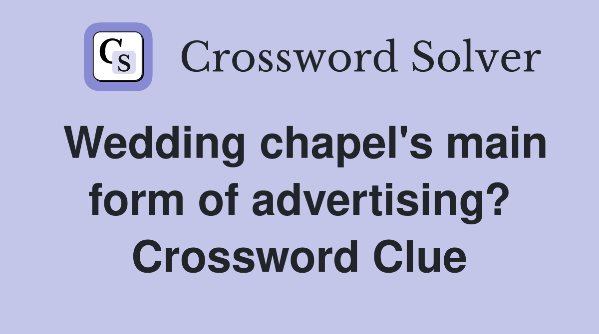 Wedding chapel's main form of advertising? Crossword Clue