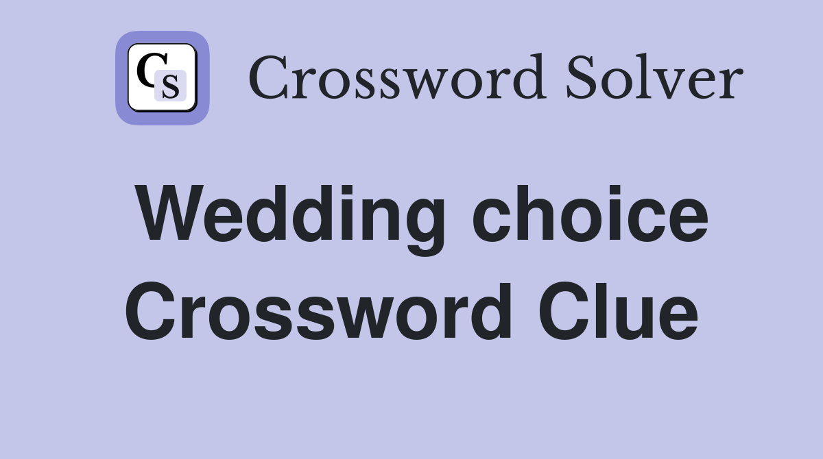 Wedding choice Crossword Clue