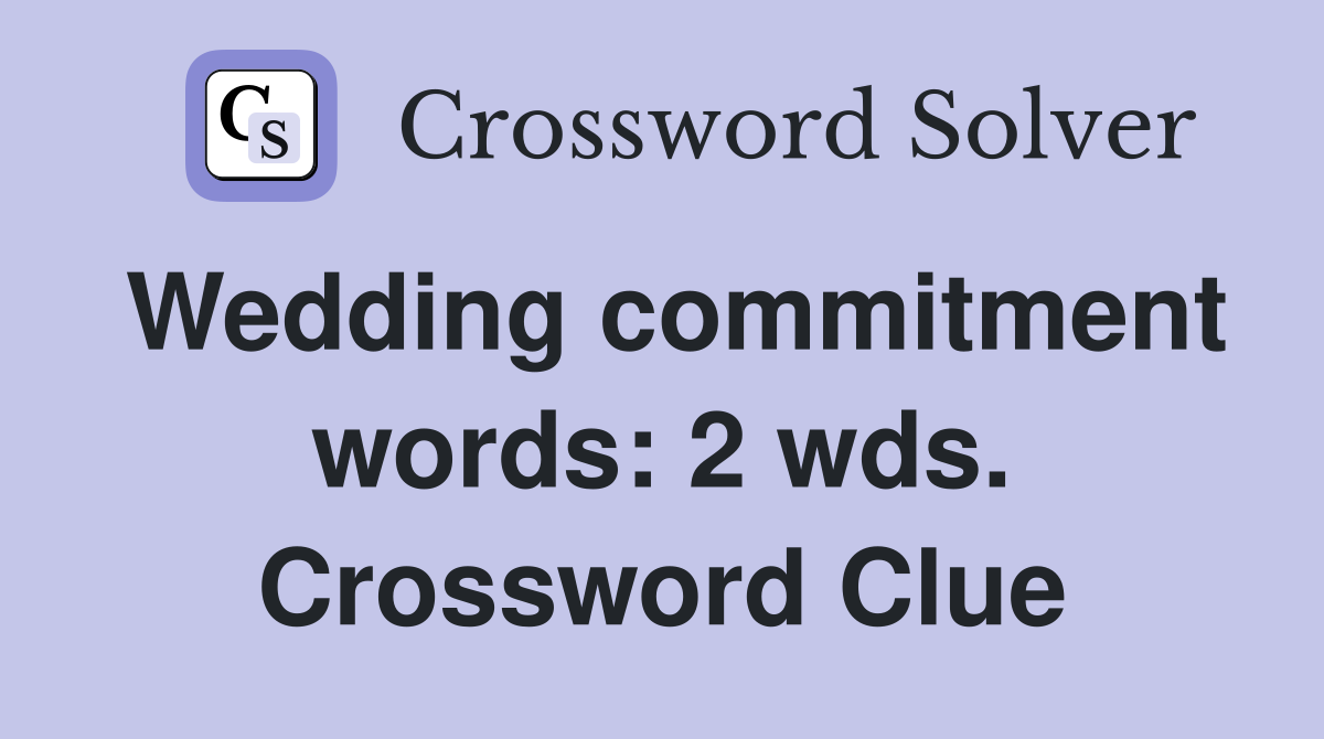 Wedding commitment words: 2 wds. Crossword Clue