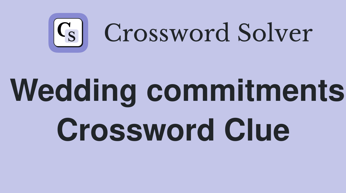 Wedding commitments Crossword Clue