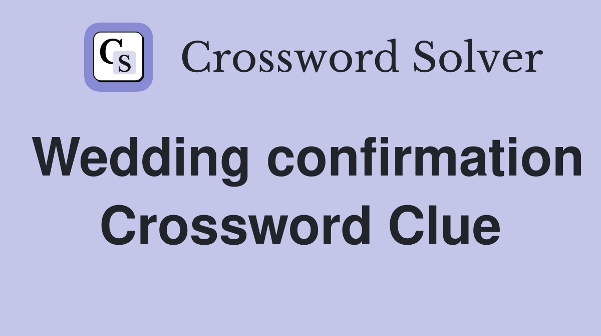 Wedding confirmation Crossword Clue