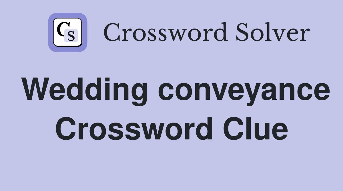 Wedding conveyance Crossword Clue