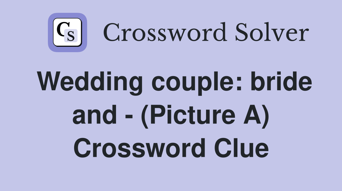 Wedding couple: bride and - (Picture A) Crossword Clue