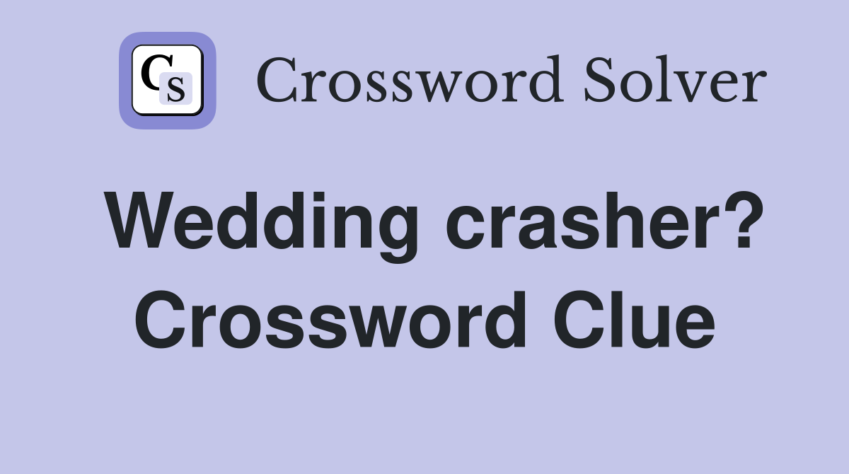 Wedding crasher? Crossword Clue