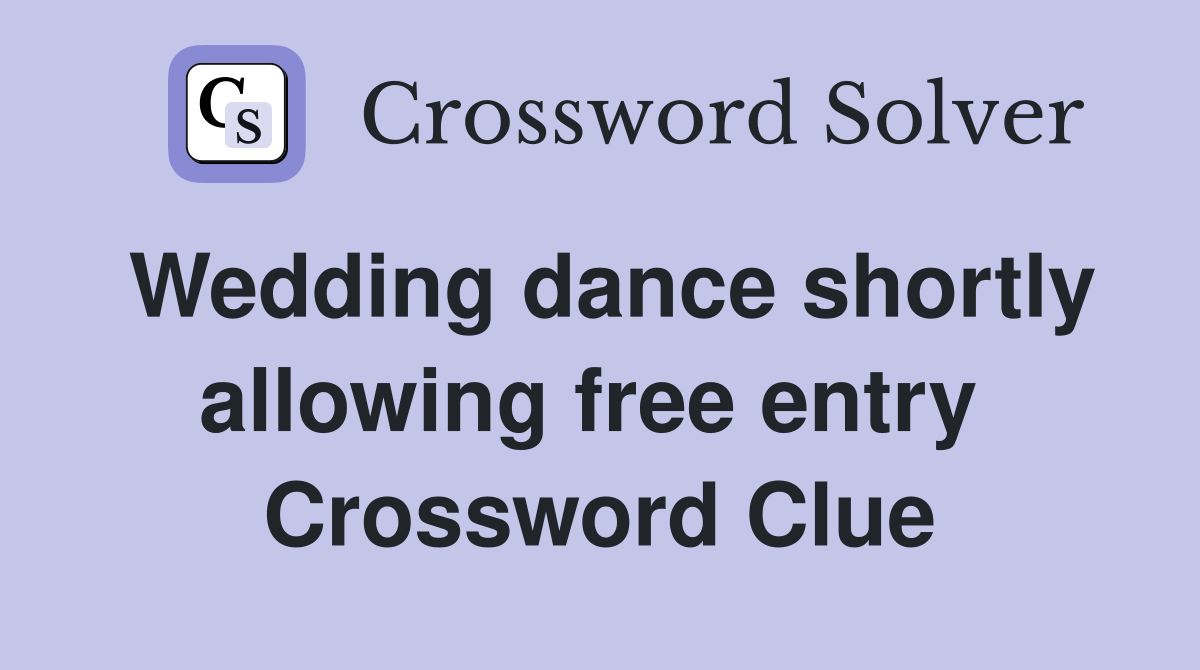 Wedding dance shortly allowing free entry  Crossword Clue