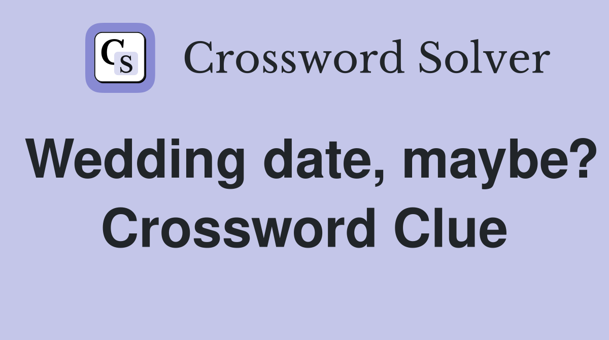 Wedding date, maybe? Crossword Clue
