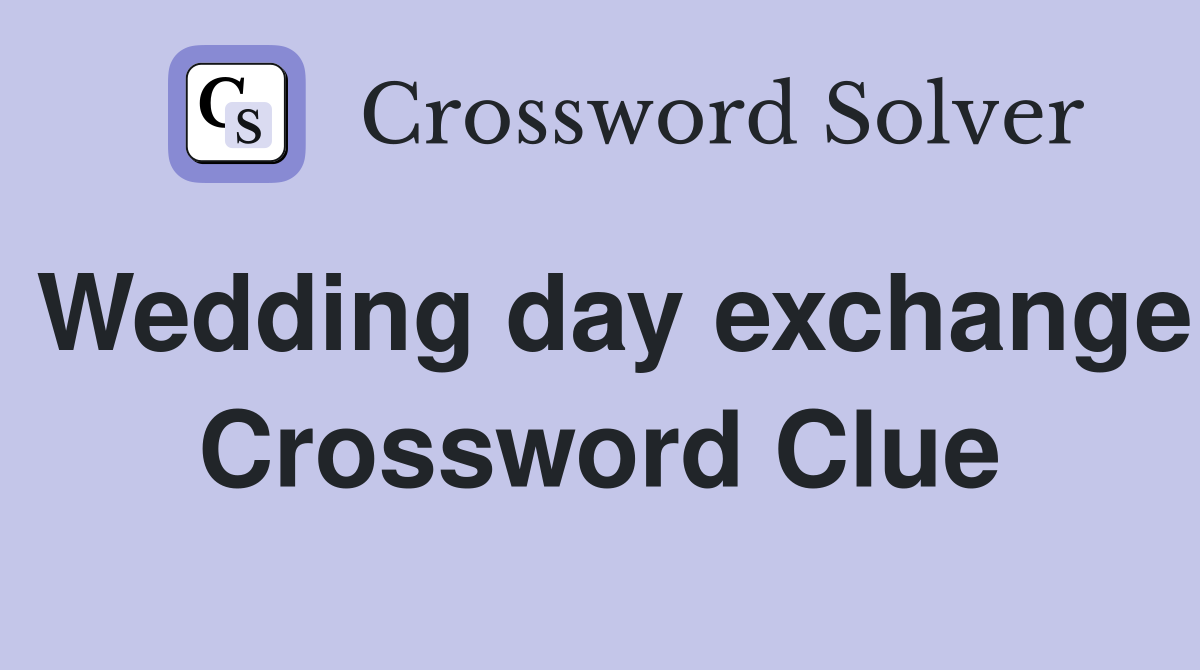 Wedding day exchange Crossword Clue