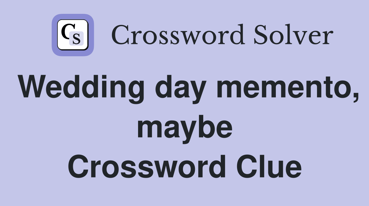 Wedding day memento, maybe Crossword Clue