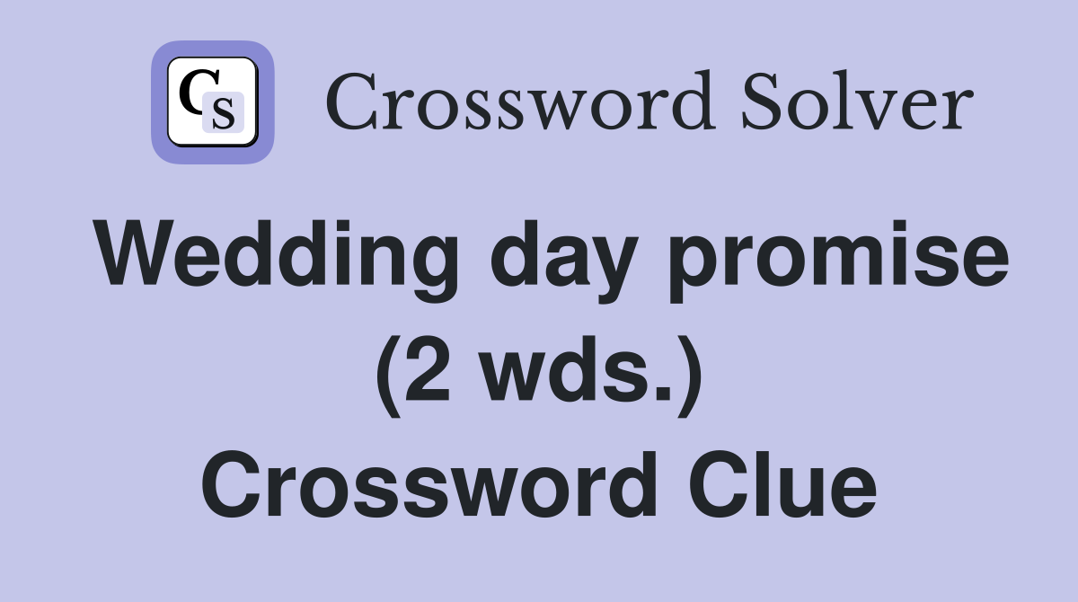 Wedding day promise (2 wds.) Crossword Clue