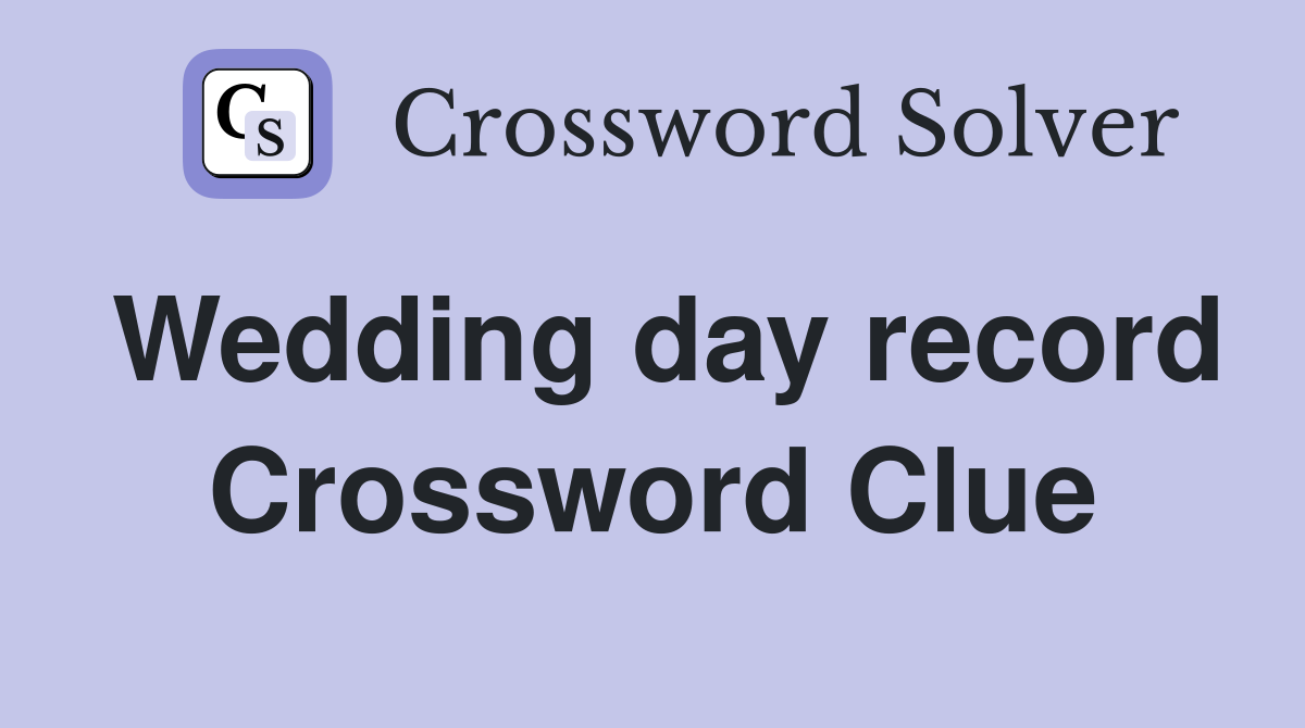 Wedding day record Crossword Clue