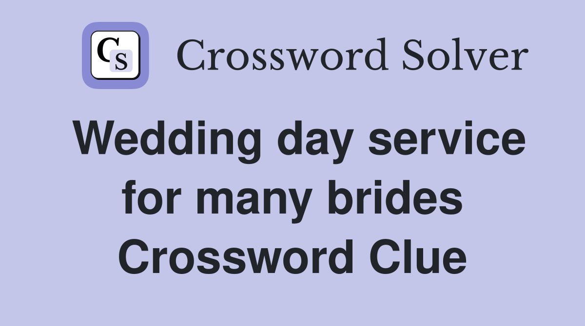 Wedding day service for many brides Crossword Clue