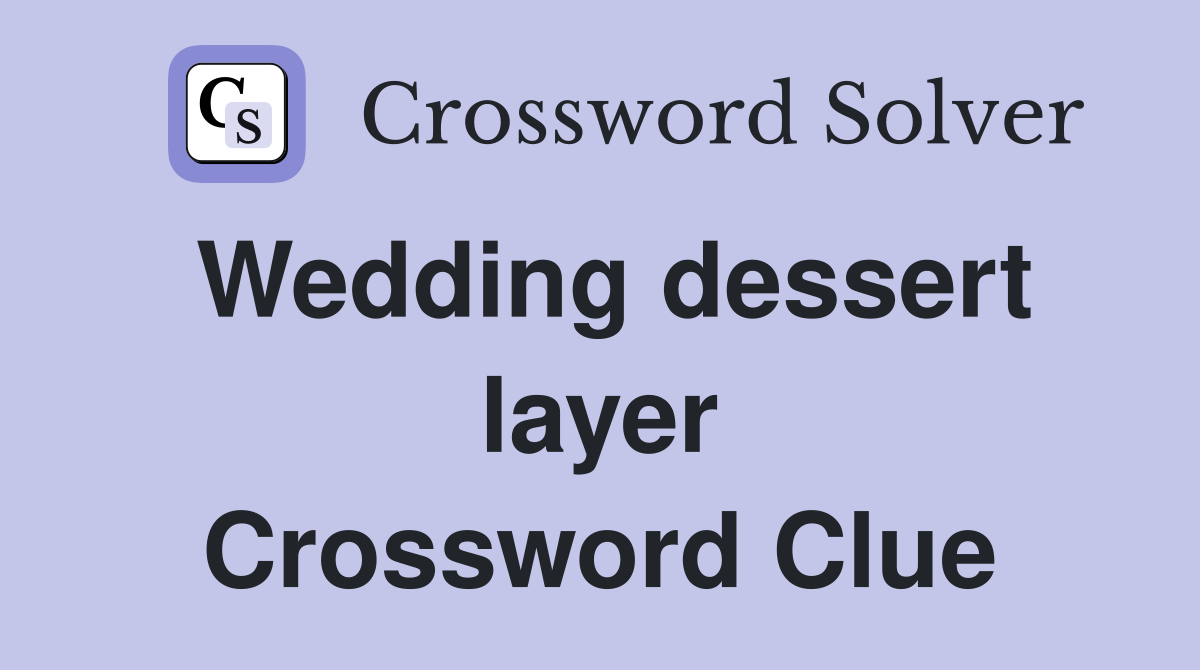 Wedding dessert layer Crossword Clue