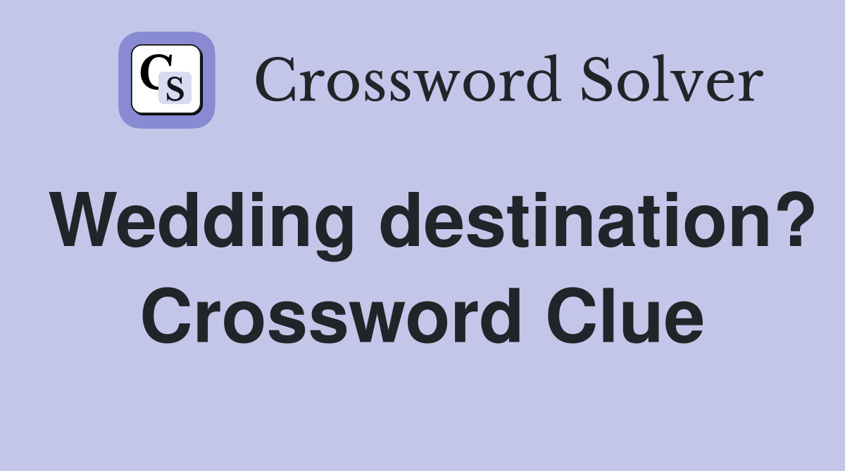 Wedding destination? Crossword Clue
