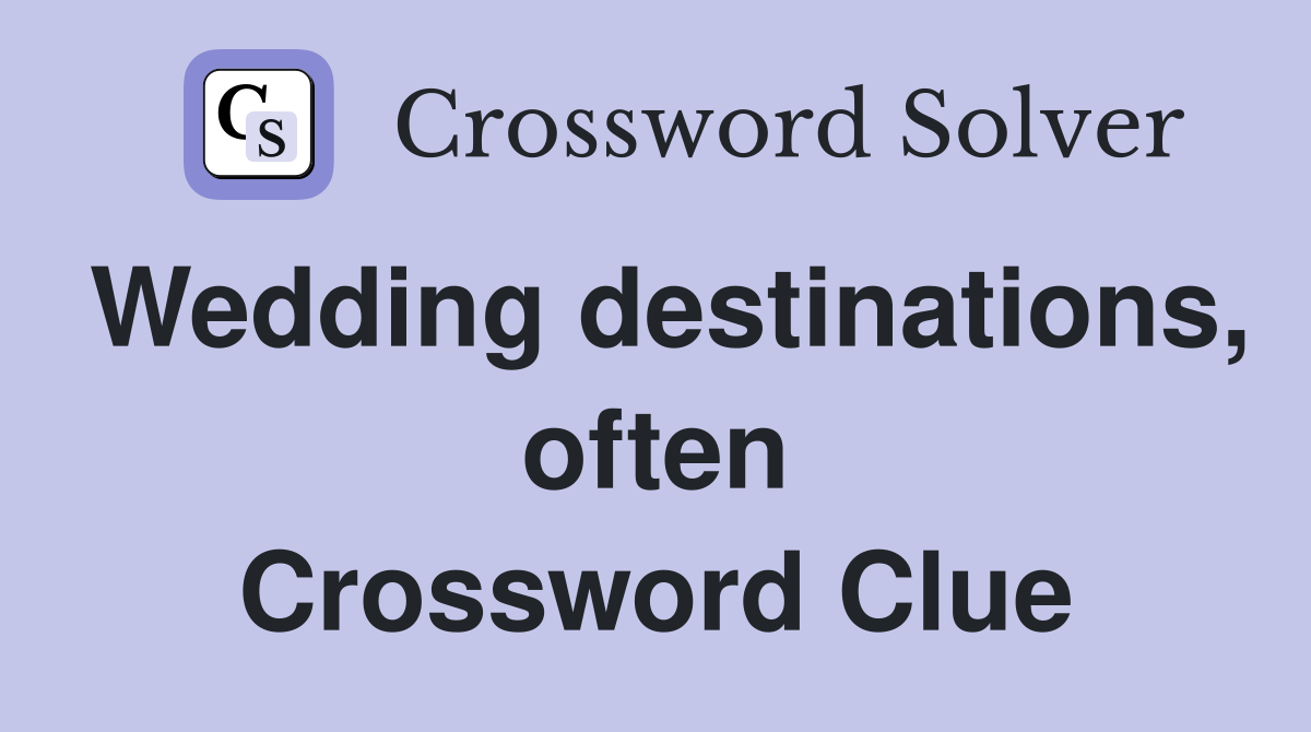 Wedding destinations, often Crossword Clue
