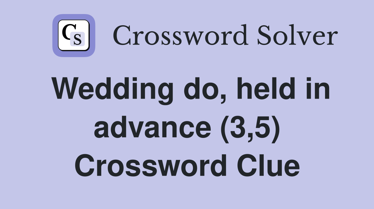 Wedding do, held in advance (3,5) Crossword Clue