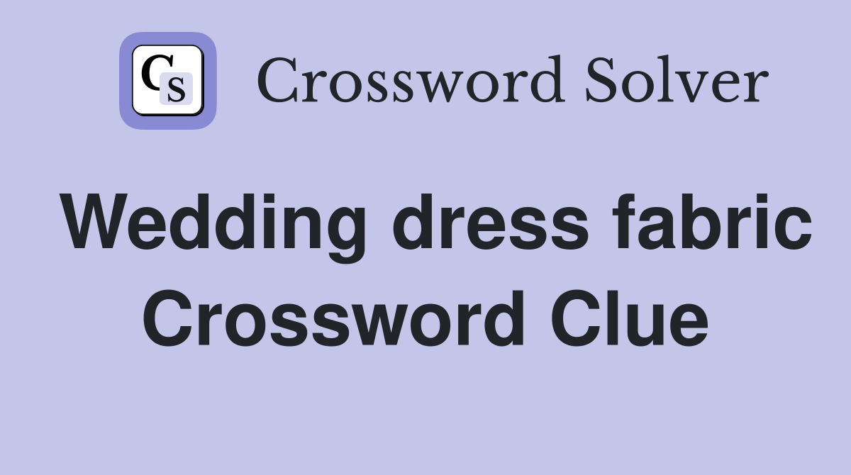 Wedding dress fabric Crossword Clue