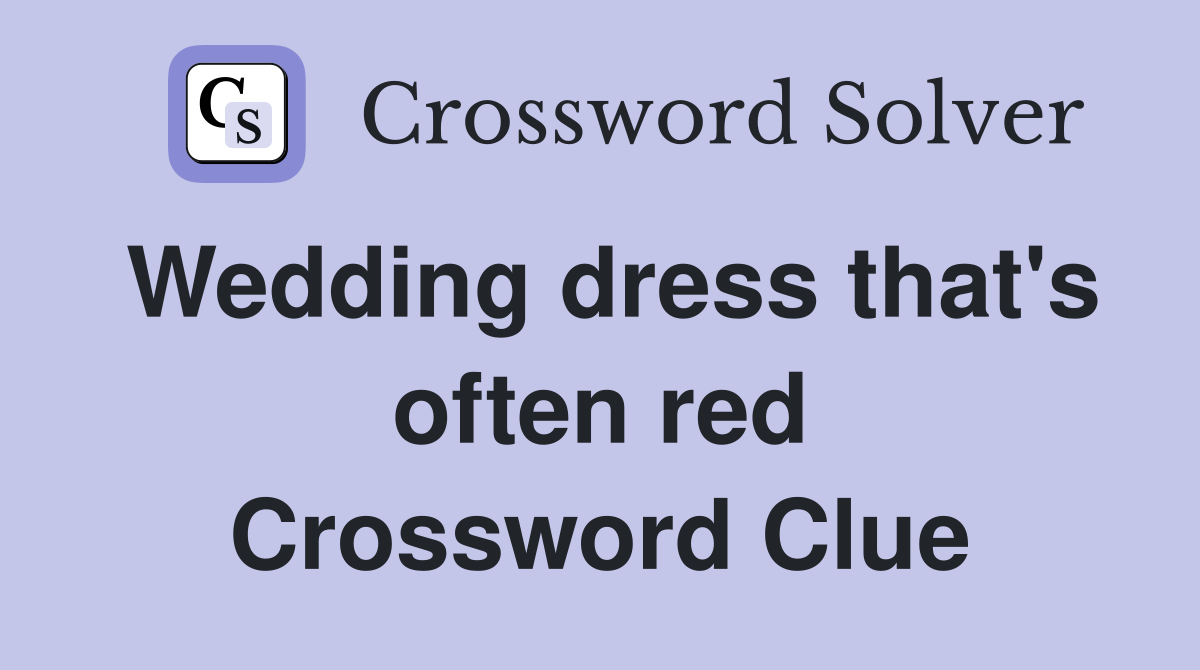 Wedding dress that's often red Crossword Clue