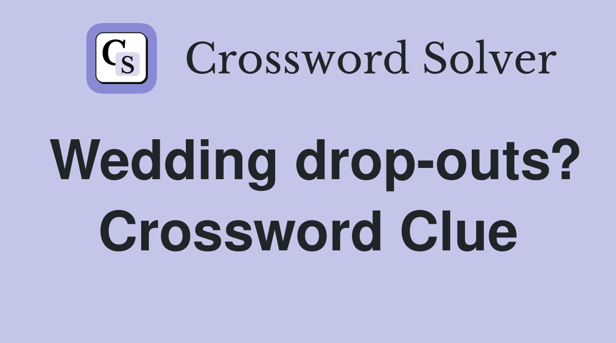 Wedding drop-outs? Crossword Clue