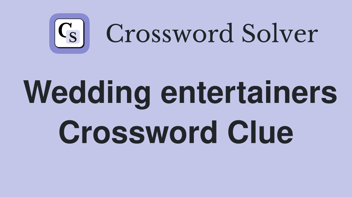 Wedding entertainers Crossword Clue