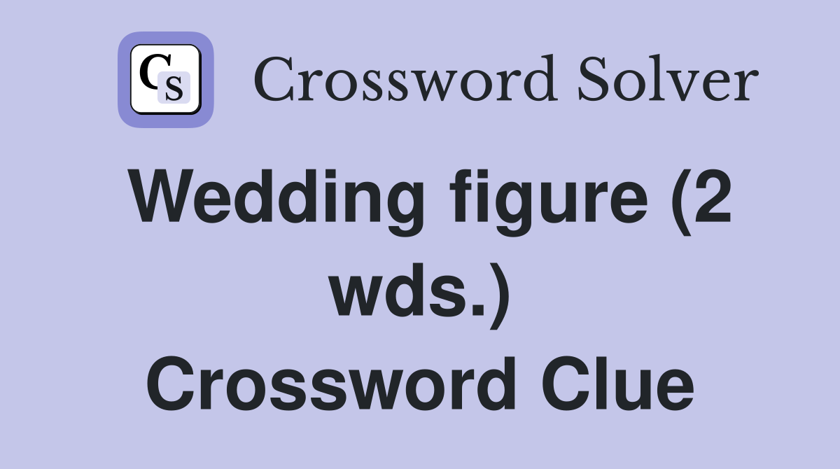 Wedding figure (2 wds.) Crossword Clue