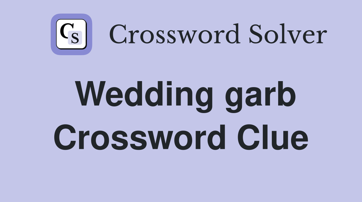 Wedding garb Crossword Clue