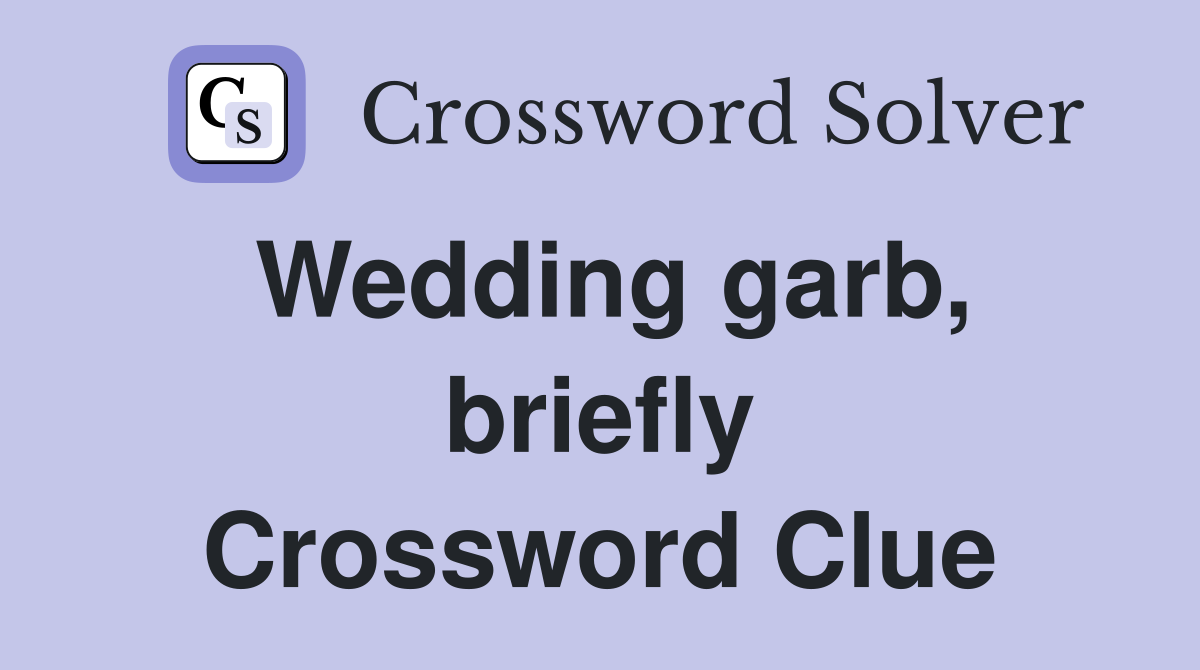 Wedding garb, briefly Crossword Clue