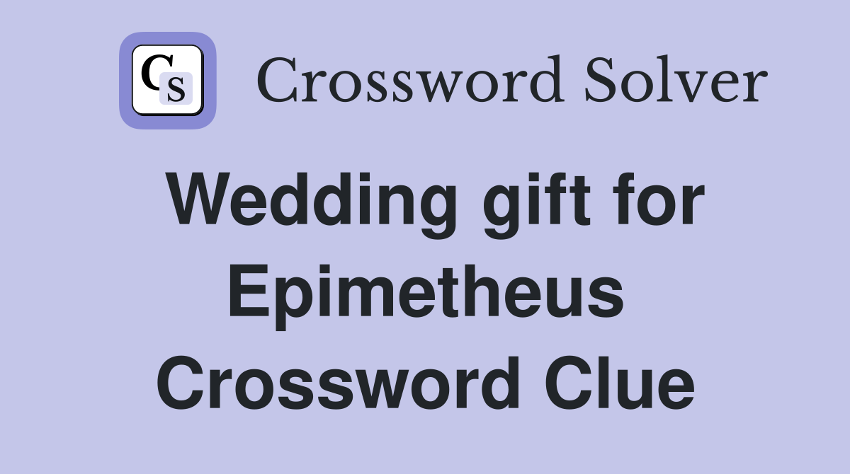 Wedding gift for Epimetheus Crossword Clue