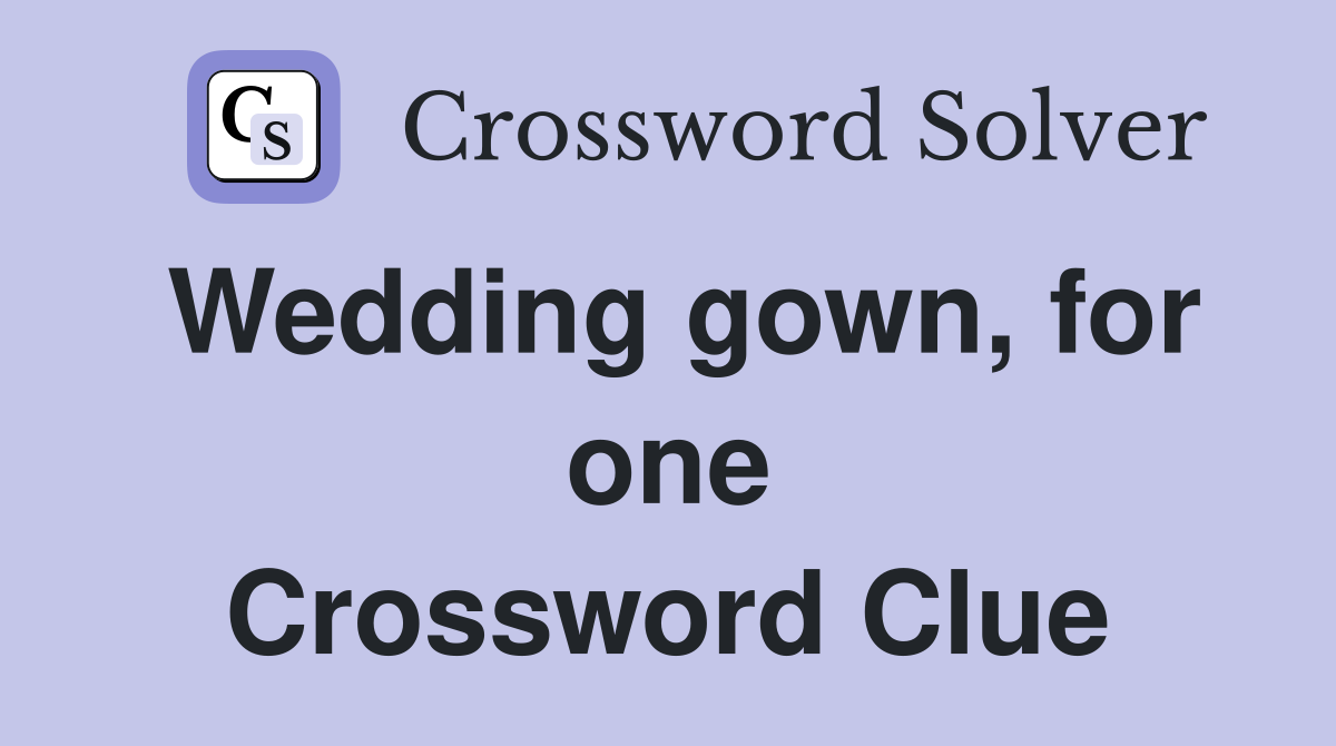 Wedding gown, for one Crossword Clue