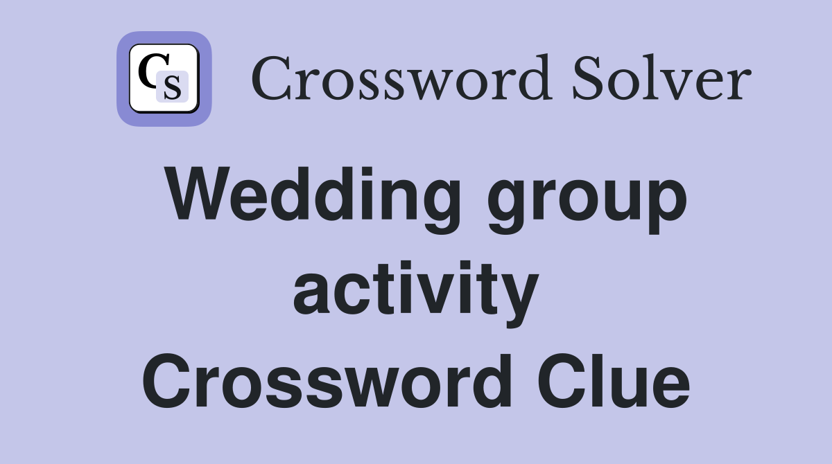 Wedding group activity Crossword Clue