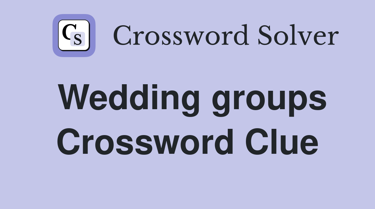 Wedding groups Crossword Clue