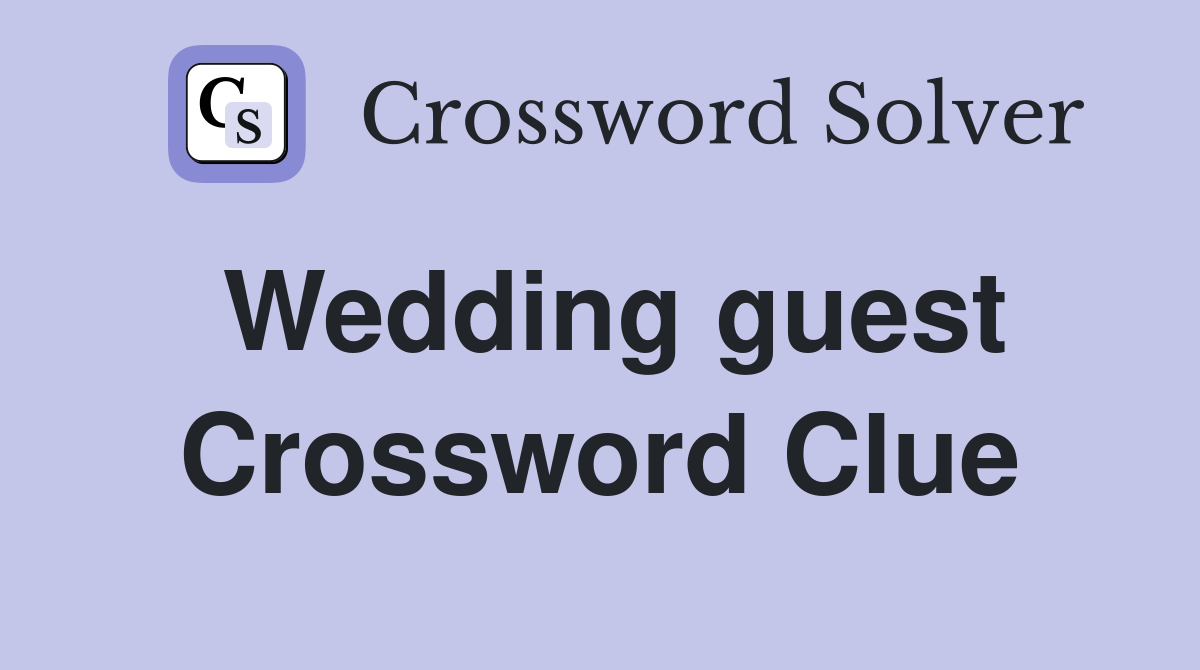 Wedding guest Crossword Clue