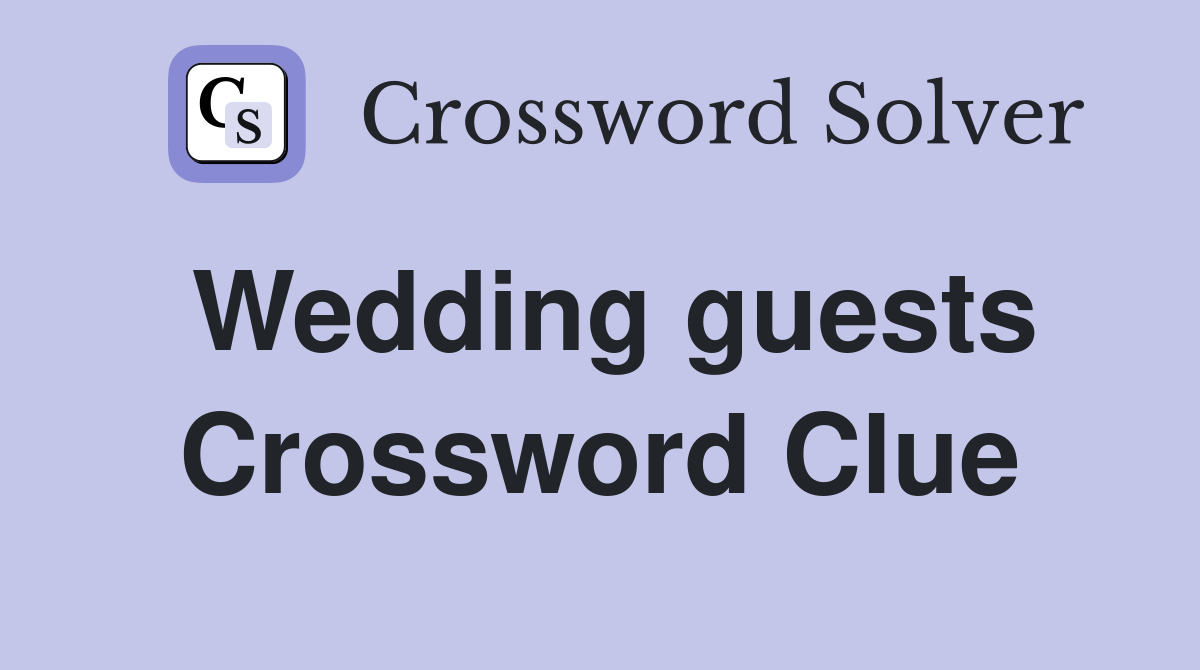 Wedding guests Crossword Clue