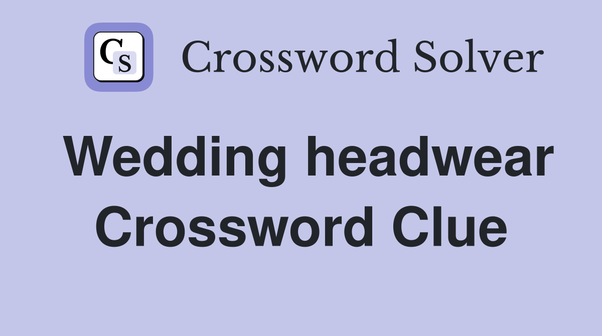 Wedding headwear Crossword Clue