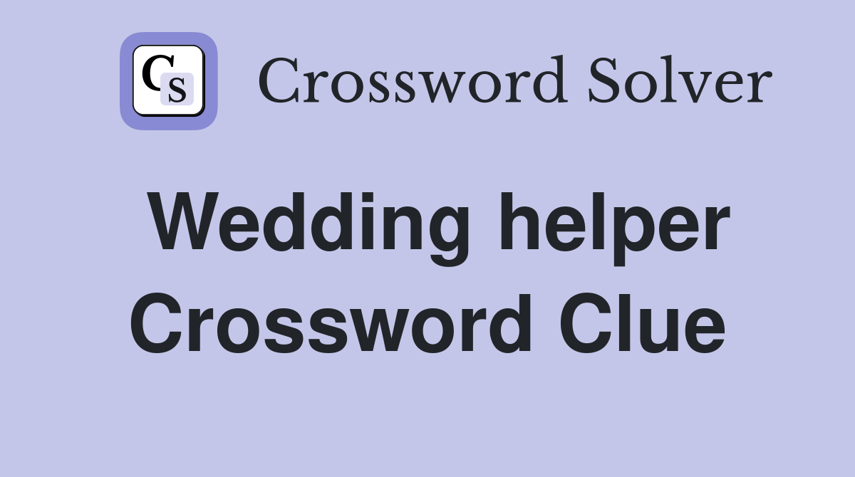 Wedding helper Crossword Clue