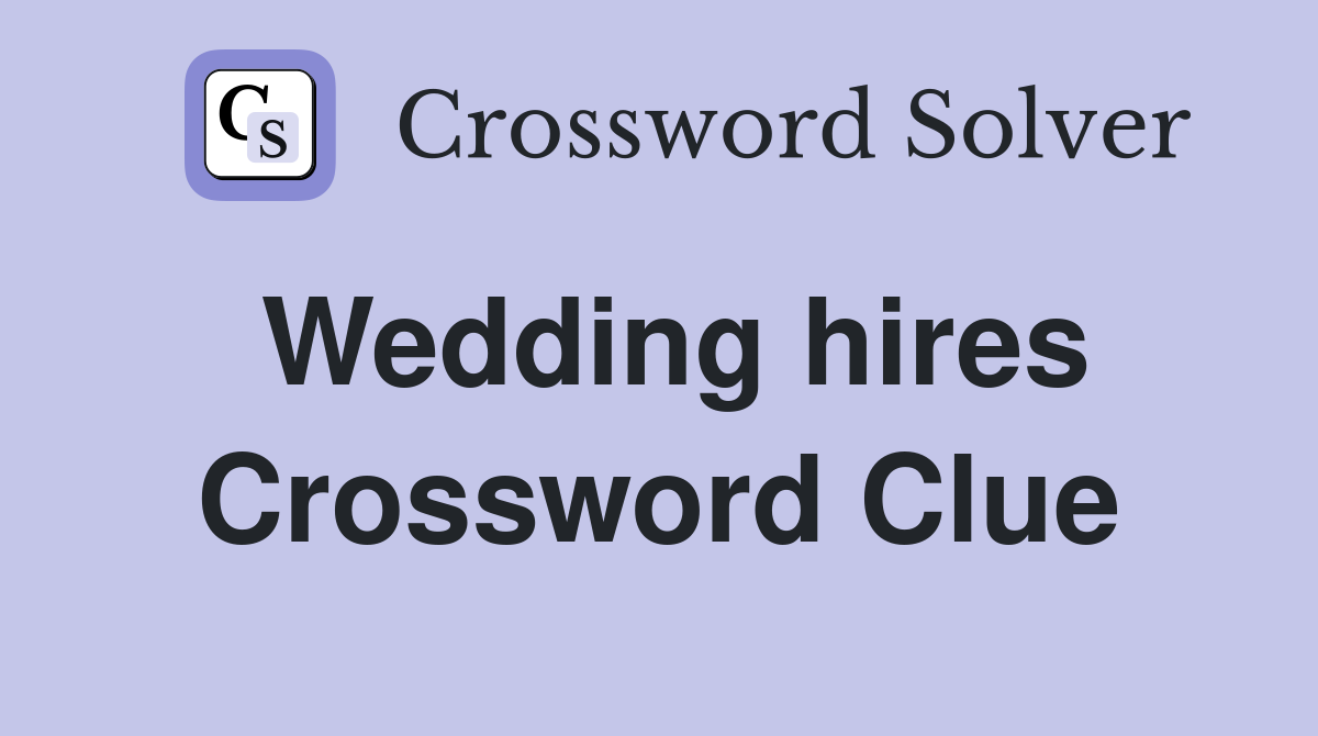 Wedding hires Crossword Clue