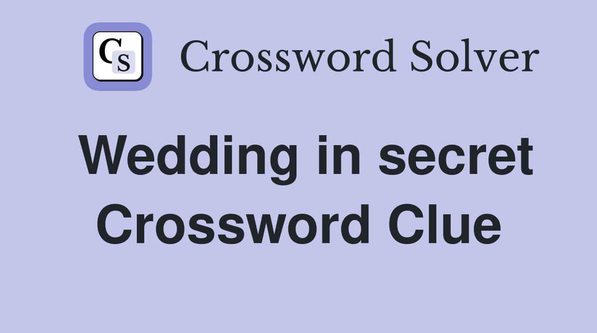 Wedding in secret Crossword Clue