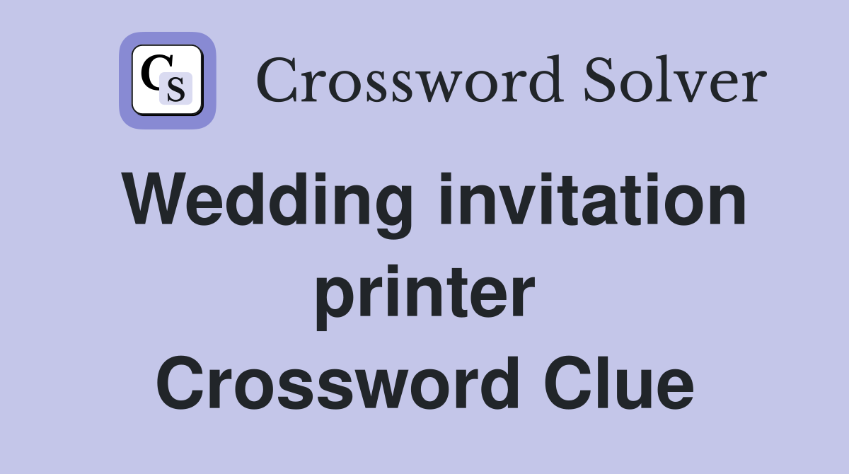 Wedding invitation printer Crossword Clue