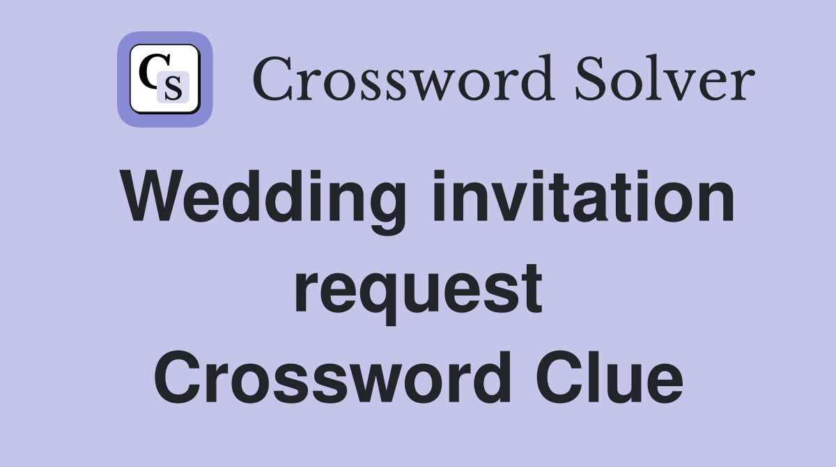 Wedding invitation request Crossword Clue