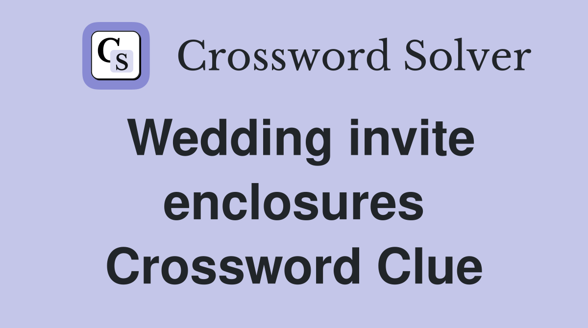 Wedding invite enclosures Crossword Clue