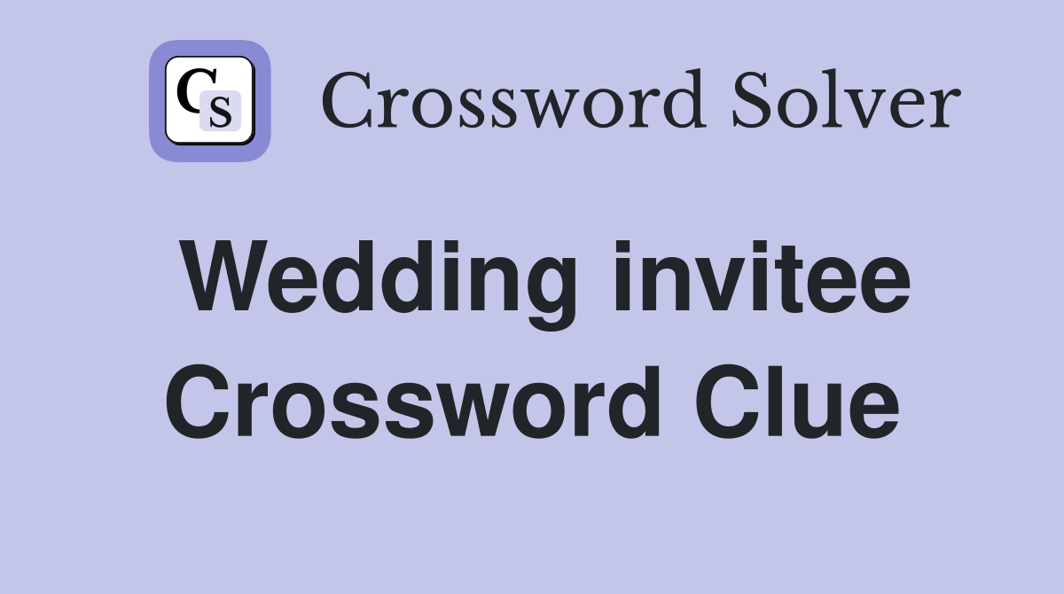 Wedding invitee Crossword Clue