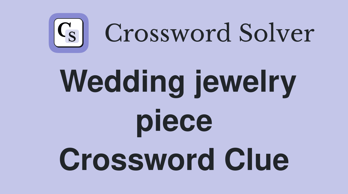 Wedding jewelry piece Crossword Clue