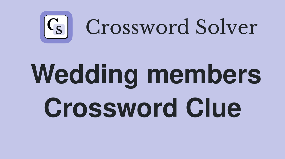 Wedding members Crossword Clue