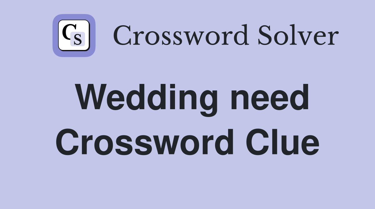 Wedding need Crossword Clue
