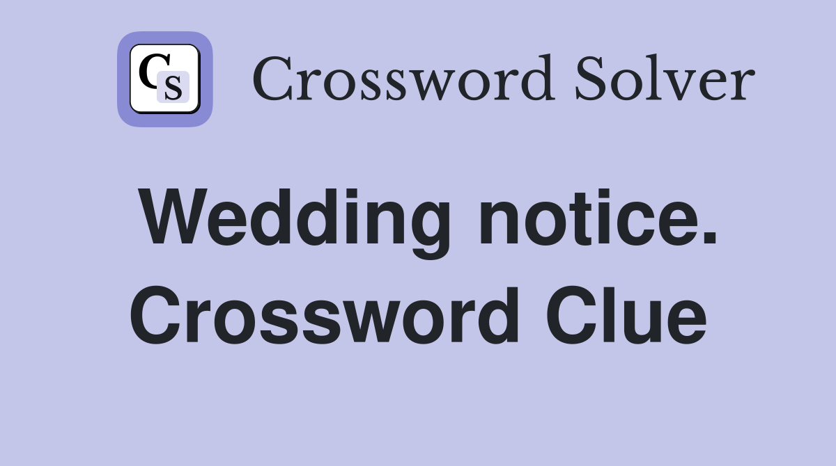 Wedding notice. Crossword Clue