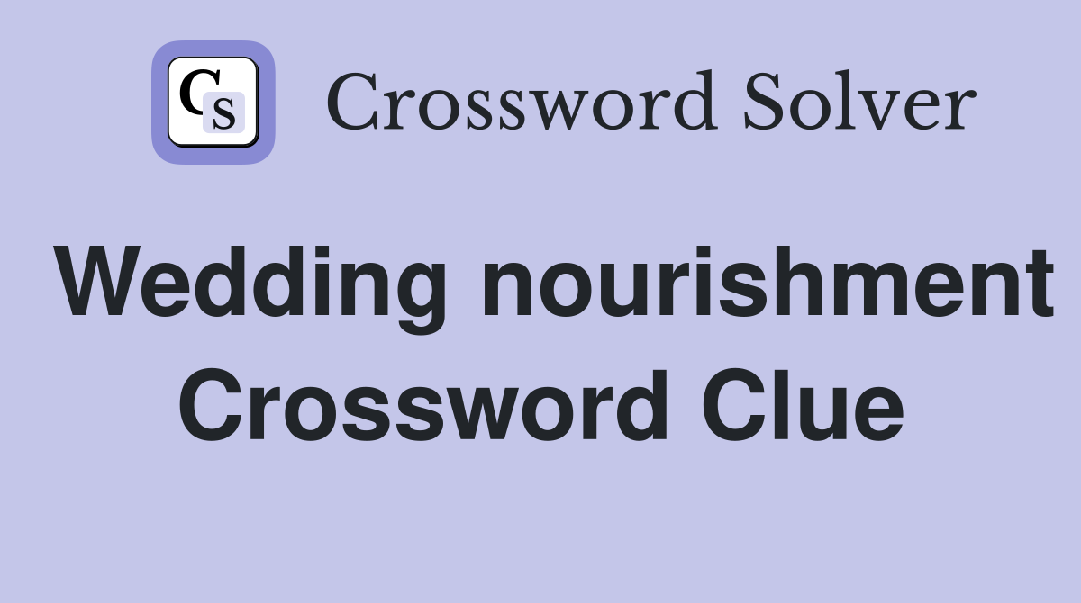 Wedding nourishment Crossword Clue