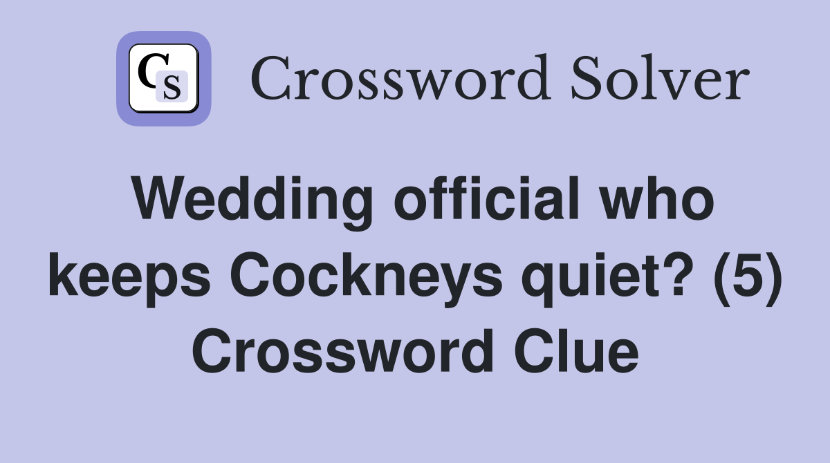 Wedding official who keeps Cockneys quiet? (5) Crossword Clue