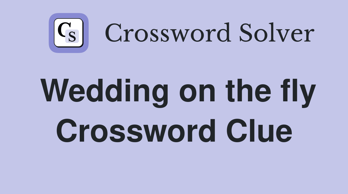 Wedding on the fly Crossword Clue