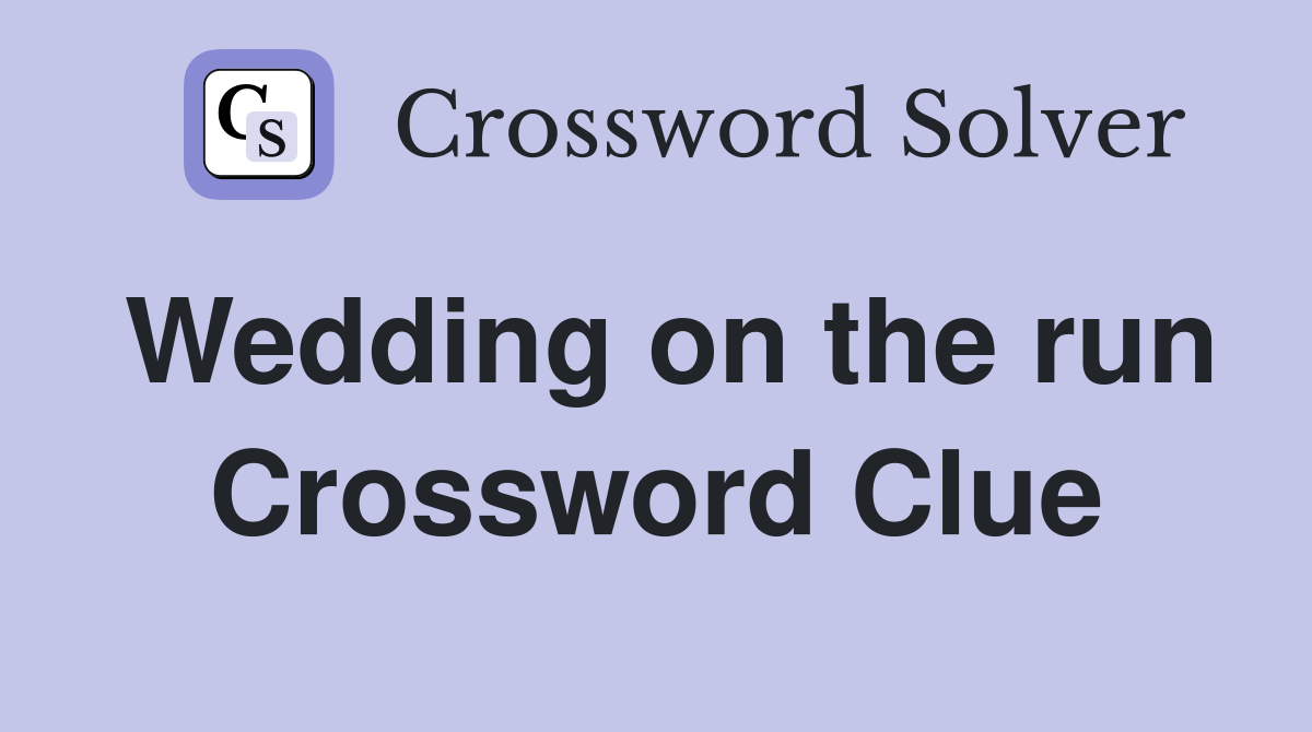 Wedding on the run Crossword Clue